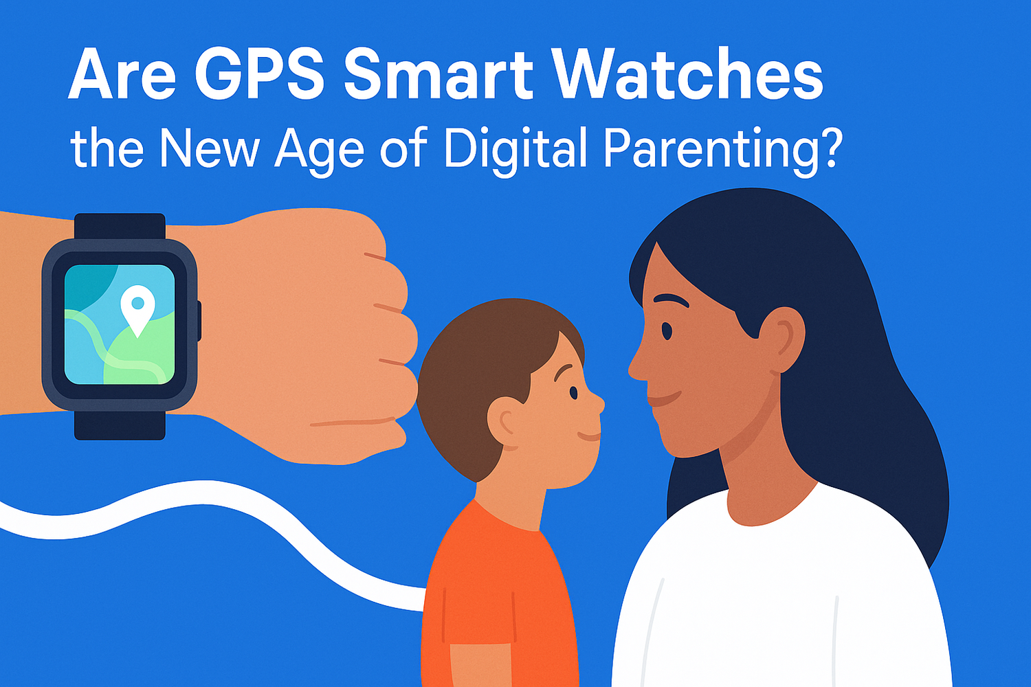 Are GPS Smart Watches the New Age of Digital Parenting?