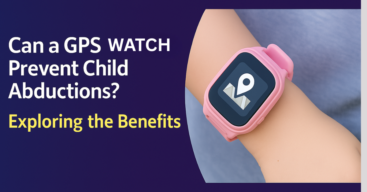 Can a GPS Smartwatch Prevent Child Abductions? Exploring the Benefits